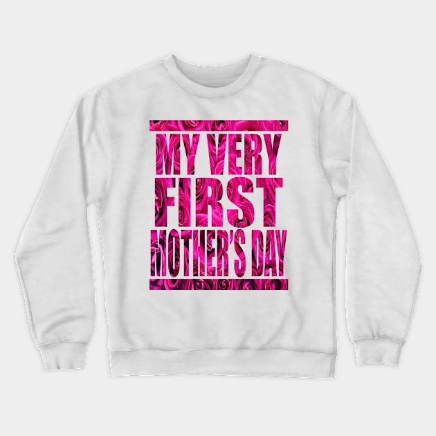 My Very First 1st Mother's Day Gift Crewneck Sweatshirt by Dara4uall